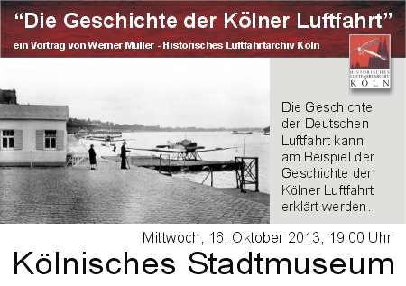 Vortrag "Die Geschichte der Kölner Luftfahrt" Kölner Stadtmuseum 16. Oktober 2013 19:00 Uhr